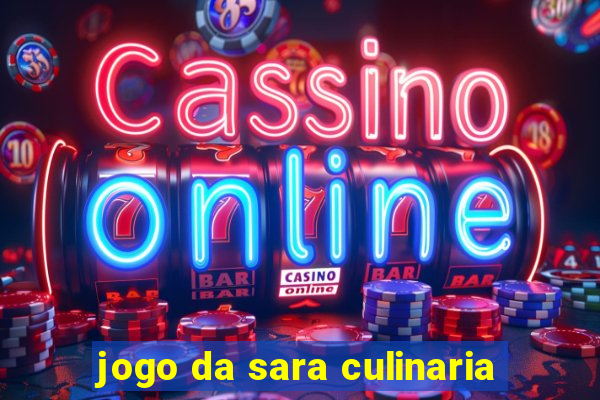 jogo da sara culinaria